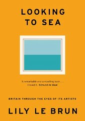 Looking to Sea: Britain Through the Eyes of its Artists цена и информация | Книги об искусстве | kaup24.ee