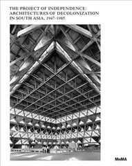 Project of Independence: Architectures of Decolonization in South Asia, 1947-1985 hind ja info | Arhitektuuriraamatud | kaup24.ee