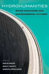 Hydrohumanities: Water Discourse and Environmental Futures hind ja info | Ühiskonnateemalised raamatud | kaup24.ee