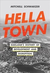 Hella Town: Oakland's History of Development and Disruption hind ja info | Ajalooraamatud | kaup24.ee