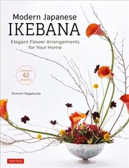 Modern Japanese Ikebana: Elegant Flower Arrangements for Your Home (Contains 42 Projects) hind ja info | Tervislik eluviis ja toitumine | kaup24.ee