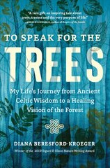 To Speak for the Trees: My Life's Journey from Ancient Celtic Wisdom to a Healing Vision of the Forest hind ja info | Tervislik eluviis ja toitumine | kaup24.ee