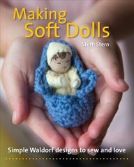 Making Soft Dolls: Simple Waldorf designs to sew and love цена и информация | Книги о питании и здоровом образе жизни | kaup24.ee