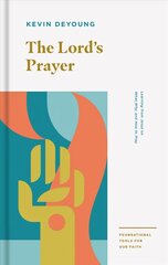 Lord's Prayer: Learning from Jesus on What, Why, and How to Pray цена и информация | Духовная литература | kaup24.ee