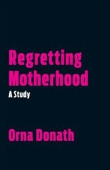 Regretting Motherhood: A Study hind ja info | Ühiskonnateemalised raamatud | kaup24.ee