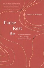 Pause, Rest, Be: Stillness Practices for Courage in Times of Change цена и информация | Самоучители | kaup24.ee