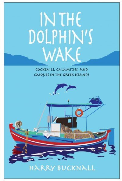 In the Dolphin's Wake: Cocktails, Calamities and Caiques in the Greek Islands hind ja info | Reisiraamatud, reisijuhid | kaup24.ee