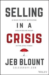 Selling in a Crisis - 55 Ways to Stay Motivated and Increase Sales in Volatile Times: 55 Ways to Stay Motivated and Increase Sales in Volatile Times цена и информация | Книги по экономике | kaup24.ee