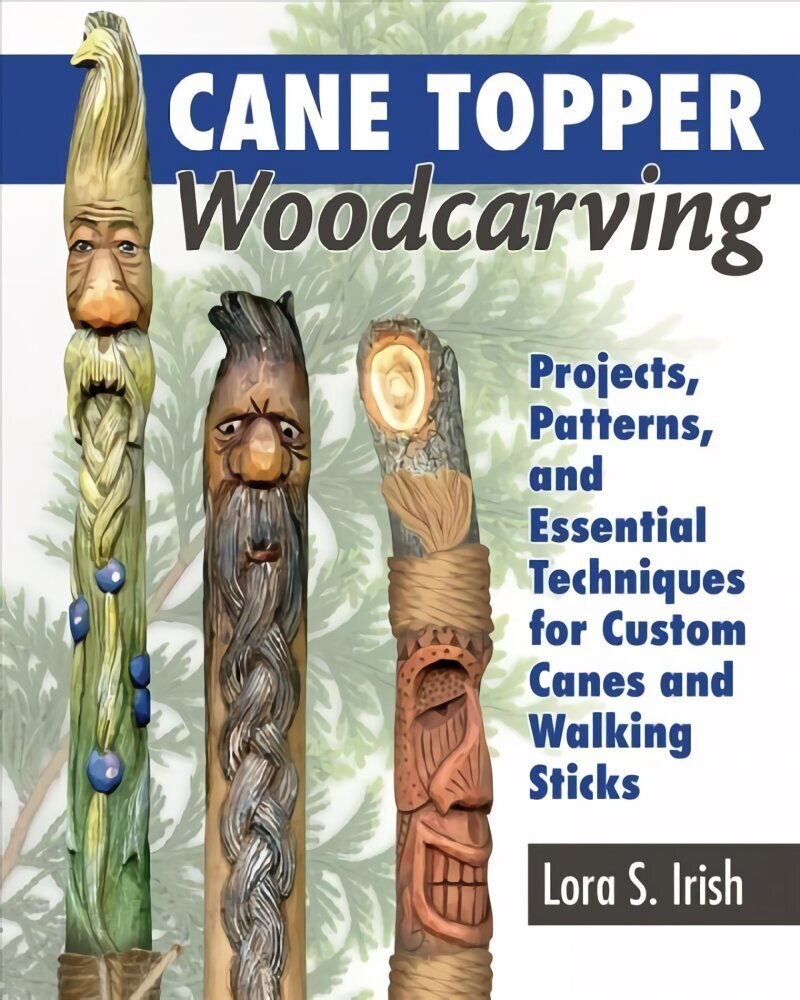 Cane Topper Wood Carving: 15 Fantastic Projects to Make hind ja info | Tervislik eluviis ja toitumine | kaup24.ee