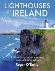 Lighthouses of Ireland: An Illustrated Guide to the Sentinels that Guard our Coastline hind ja info | Ajalooraamatud | kaup24.ee