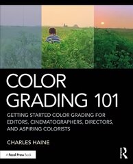 Color Grading 101: Getting Started Color Grading for Editors, Cinematographers, Directors, and Aspiring Colorists hind ja info | Kunstiraamatud | kaup24.ee