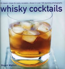 Whisky Cocktails: 50 Classic Mixes for Every Occasion, Shown in Over 100 Stunning Photographs hind ja info | Retseptiraamatud | kaup24.ee