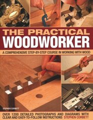 Practical Woodworker: A comprehensive course in working with wood, shown in 1200 detailed step-by-step photographs and diagrams with clear and easy-to-follow instructions hind ja info | Tervislik eluviis ja toitumine | kaup24.ee