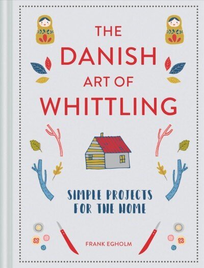 Danish Art of Whittling: Simple Projects for the Home цена и информация | Tervislik eluviis ja toitumine | kaup24.ee