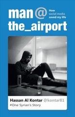 Man at the Airport: How Social Media Saved My Life (One Syrian's Story) 14th edition цена и информация | Биографии, автобиогафии, мемуары | kaup24.ee