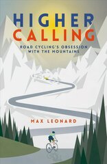 Higher Calling: Road Cycling's Obsession with the Mountains цена и информация | Книги о питании и здоровом образе жизни | kaup24.ee