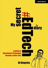 My Secret #EdTech Diary: Looking at Educational Technology through a wider lens: Looking at Educational Technology through a wider lens hind ja info | Ühiskonnateemalised raamatud | kaup24.ee