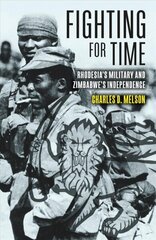 Fighting for Time: Rhodesia'S Military and Zimbabwe's Independence цена и информация | Исторические книги | kaup24.ee
