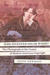 Who Invented Oscar Wilde?: The Photograph at the Center of Modern American Copyright цена и информация | Исторические книги | kaup24.ee