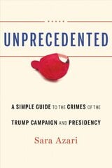 Unprecedented: A Simple Guide to the Crimes of the Trump Campaign and Presidency hind ja info | Ühiskonnateemalised raamatud | kaup24.ee