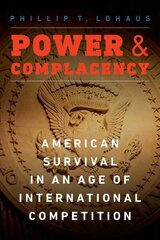 Power and Complacency: American Survival in an Age of International Competition hind ja info | Ühiskonnateemalised raamatud | kaup24.ee