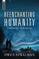 Reenchanting Humanity: A Theology of Mankind hind ja info | Usukirjandus, religioossed raamatud | kaup24.ee