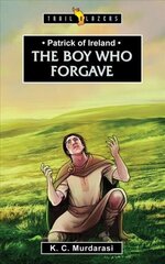 Patrick of Ireland: The Boy Who Forgave Revised ed. цена и информация | Книги для подростков и молодежи | kaup24.ee