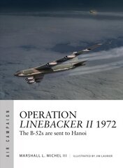 Operation Linebacker II 1972: The B-52s are sent to Hanoi цена и информация | Исторические книги | kaup24.ee