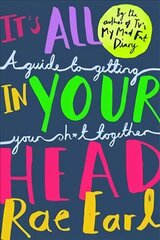 It's All In Your Head: A Guide to Getting Your Sh*t Together цена и информация | Книги для подростков и молодежи | kaup24.ee