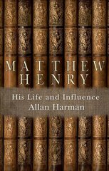 Matthew Henry: His Life and Influence Revised edition hind ja info | Elulooraamatud, biograafiad, memuaarid | kaup24.ee