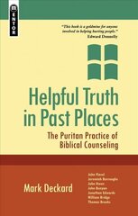 Helpful Truth in Past Places: The Puritan Practice of Biblical Counseling Revised ed. цена и информация | Духовная литература | kaup24.ee