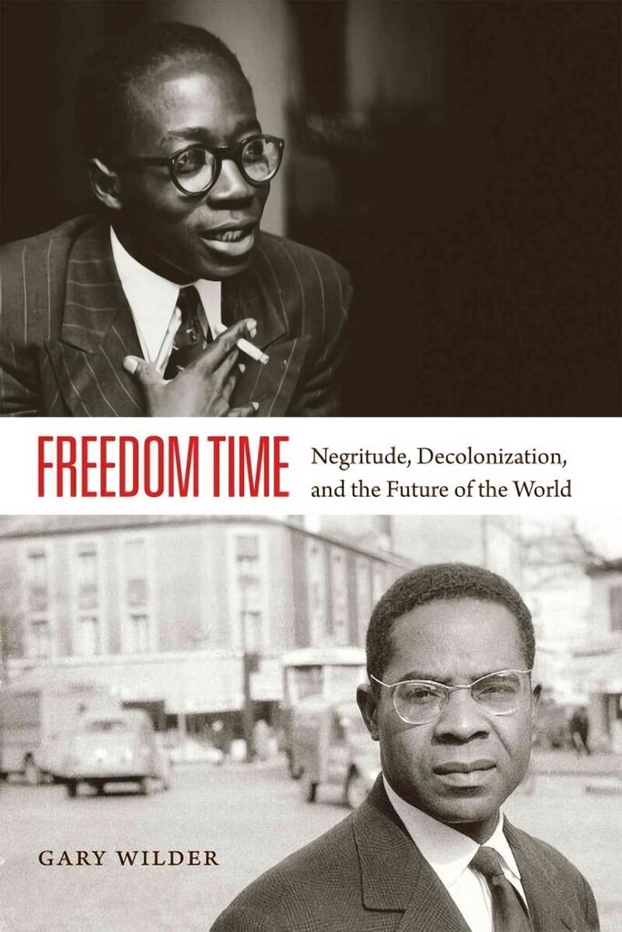 Freedom Time: Negritude, Decolonization, and the Future of the World цена и информация | Ajalooraamatud | kaup24.ee