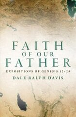Faith of Our Father: Expositions of Genesis 12-25 Revised ed. цена и информация | Духовная литература | kaup24.ee