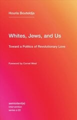 Whites, Jews, and Us - Toward a Politics of Revolutionary Love: Toward a Politics of Revolutionary Love, Volume 22 цена и информация | Книги по социальным наукам | kaup24.ee