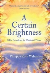 Certain Brightness: Bible Devotions for Troubled Times hind ja info | Usukirjandus, religioossed raamatud | kaup24.ee