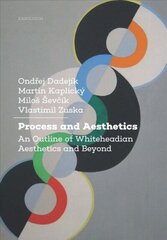 Process and Aesthetics: An Outline of Whiteheadian Aesthetics and Beyond New edition hind ja info | Ajalooraamatud | kaup24.ee