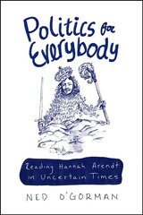Politics for Everybody: Reading Hannah Arendt in Uncertain Times цена и информация | Книги по социальным наукам | kaup24.ee