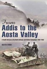 From Addis to the Aosta Valley: A South African in the North African and Italian Campaigns 1940-1945 цена и информация | Исторические книги | kaup24.ee