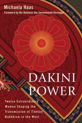 Dakini Power: Twelve Extraordinary Women Shaping the Transmission of Tibetan Buddhism in the West hind ja info | Usukirjandus, religioossed raamatud | kaup24.ee