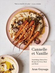 Cannelle et Vanille: Nourishing, Gluten-Free Recipes for Every Meal and Mood цена и информация | Книги рецептов | kaup24.ee