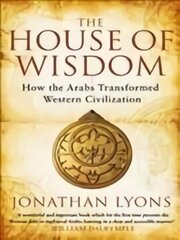 House of Wisdom: How the Arabs Transformed Western Civilization цена и информация | Исторические книги | kaup24.ee