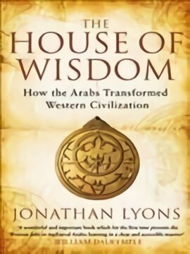 House of Wisdom: How the Arabs Transformed Western Civilization цена и информация | Ajalooraamatud | kaup24.ee