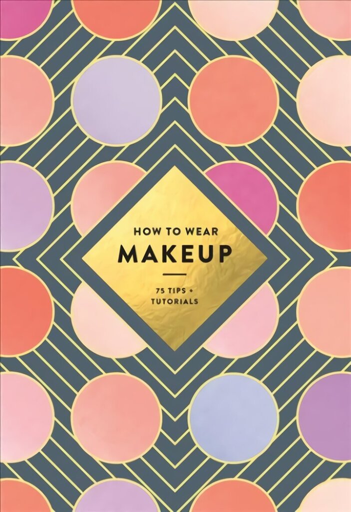 How to Wear Makeup: 75 Tips plus Tutorials hind ja info | Eneseabiraamatud | kaup24.ee