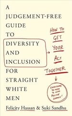 How To Get Your Act Together: A Judgement-Free Guide to Diversity and Inclusion for Straight White Men hind ja info | Ühiskonnateemalised raamatud | kaup24.ee