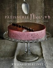 Patisserie Maison: The step-by-step guide to simple sweet pastries for the home baker цена и информация | Книги рецептов | kaup24.ee