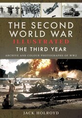 Second World War Illustrated: The Third Year - Archive and Colour Photographs of WW2 цена и информация | Исторические книги | kaup24.ee