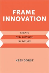 Frame Innovation: Create New Thinking by Design hind ja info | Majandusalased raamatud | kaup24.ee