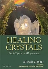 Healing Crystals: The A-Z Guide to 555 Gemstones 2nd ed. hind ja info | Eneseabiraamatud | kaup24.ee