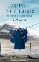 Against the Elements: The Eruption of Icelandic Football цена и информация | Книги о питании и здоровом образе жизни | kaup24.ee