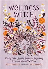 Wellness Witch: Healing Potions, Soothing Spells, and Empowering Rituals for Magical Self-Care цена и информация | Самоучители | kaup24.ee